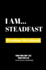 I Am Steadfast : Premium Blank Sketchbook - Book