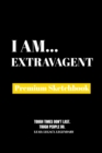 I Am Extravagent : Premium Blank Sketchbook - Book