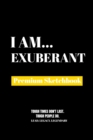 I Am Exuberant : Premium Blank Sketchbook - Book