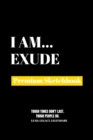 I Am Exude : Premium Blank Sketchbook - Book