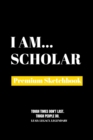 I Am Scholar : Premium Blank Sketchbook - Book