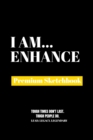 I Am Enhance : Premium Blank Sketchbook - Book