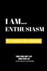 I Am Enthusiasm : Premium Blank Sketchbook - Book