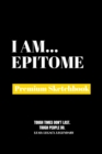 I Am Epitome : Premium Blank Sketchbook - Book