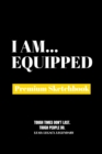 I Am EpitomeI Am Equipped : Premium Blank Sketchbook - Book