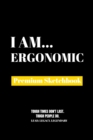 I Am Ergonomic : Premium Blank Sketchbook - Book