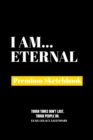 I Am Eternal : Premium Blank Sketchbook - Book
