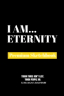 I Am Eternity : Premium Blank Sketchbook - Book