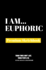 I Am Euphoric : Premium Blank Sketchbook - Book