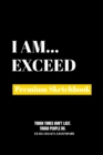 I Am Exceed : Premium Blank Sketchbook - Book