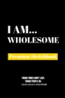 I Am Wholesome : Premium Blank Sketchbook - Book