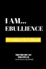 I Am Ebullience : Premium Blank Sketchbook - Book