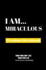 I Am Miraculous : Premium Blank Sketchbook - Book