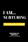 I Am Nurturing : Premium Blank Sketchbook - Book