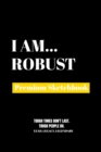 I Am Robust : Premium Blank Sketchbook - Book