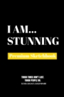 I Am Stunning : Premium Blank Sketchbook - Book