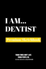 I Am Dentist : Premium Blank Sketchbook - Book
