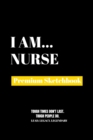I Am Nurse : Premium Blank Sketchbook - Book