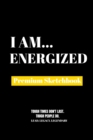 I Am Energized : Premium Blank Sketchbook - Book