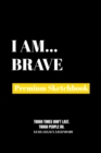 I Am Brave : Premium Blank Sketchbook - Book
