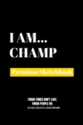 I Am Champ : Premium Blank Sketchbook - Book