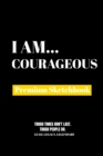 I Am Courageous : Premium Blank Sketchbook - Book