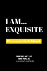 I Am Exquisite : Premium Blank Sketchbook - Book