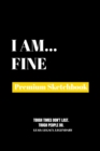 I Am Fine : Premium Blank Sketchbook - Book