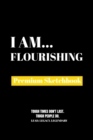 I Am Flourishing : Premium Blank Sketchbook - Book