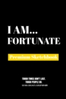 I Am Fortunate : Premium Blank Sketchbook - Book