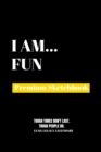 I Am Fun : Premium Blank Sketchbook - Book