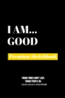 I Am Good : Premium Blank Sketchbook - Book