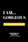 I Am Gorgeous : Premium Blank Sketchbook - Book