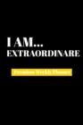 I Am Extraordinare : Premium Weekly Planner - Book