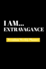 I Am Extravagance : Premium Weekly Planner - Book