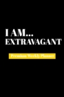 I Am Extravagent : Premium Weekly Planner - Book