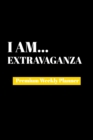 I Am Extravaganza : Premium Weekly Planner - Book