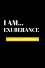 I Am Exuberance : Premium Weekly Planner - Book