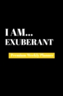 I Am Exuberant : Premium Weekly Planner - Book