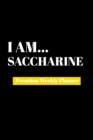 I Am Saccharine : Premium Weekly Planner - Book