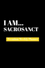 I Am Sacrosanct : Premium Weekly Planner - Book