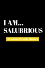 I Am Salubrious : Premium Weekly Planner - Book