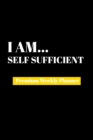 I Am Self Sufficient : Premium Weekly Planner - Book