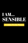 I Am Sensible : Premium Weekly Planner - Book
