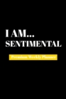 I Am Sentimental : Premium Weekly Planner - Book