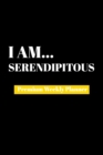 I Am Serendipitous : Premium Weekly Planner - Book