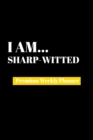I Am Sharp-Witted : Premium Weekly Planner - Book