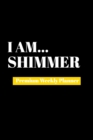 I Am Shimmer : Premium Weekly Planner - Book