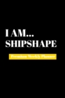 I Am Shipshape : Premium Weekly Planner - Book