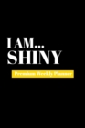 I Am Shiny : Premium Weekly Planner - Book